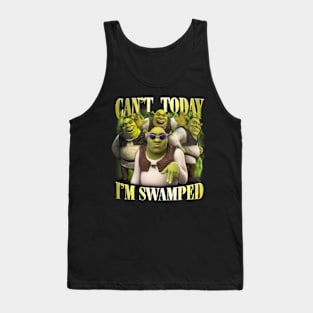 Shrek Funny Trending Can't Today I'm Swamped Tank Top